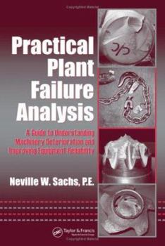 Hardcover Practical Plant Failure Analysis: A Guide to Understanding Machinery Deterioration and Improving Equipment Reliability Book