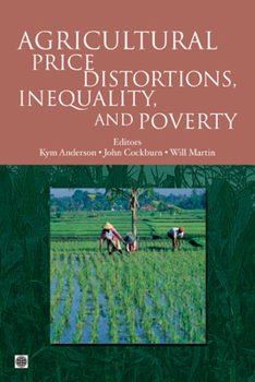 Agricultural Price Distortions, Inequality, And Poverty (World Bank Trade And Development Series)