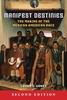 Paperback Manifest Destinies: The Making of the Mexican American Race Book