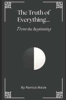 Paperback The Truth of Everything...From the Beginning Book