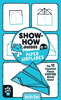 Paperback Show-How Guides: Paper Airplanes: The 11 Essential Planes Everyone Should Know! Book