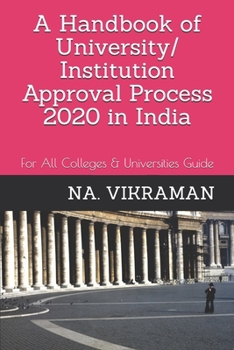 A Handbook of University/ Institution Approval Process 2020 in India: For All Colleges & Universities Guide