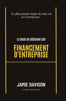 Paperback Le guide du débutant sur le financement des entreprises [French] Book