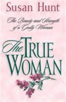 Paperback The True Woman: The Beauty & Strength of a Godly Woman Book