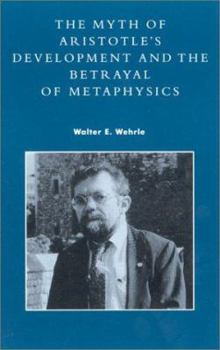 Paperback The Myth of Aristotle's Development and the Betrayal of Metaphysics Book