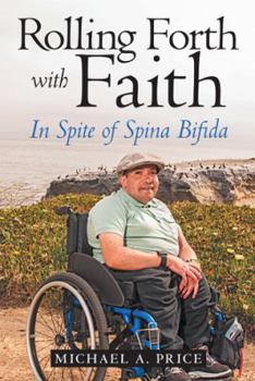Paperback Rolling Forth with Faith: In Spite of Spina Bifida Book