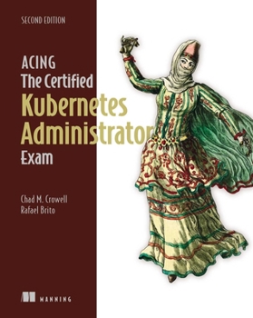 Paperback Acing the Certified Kubernetes Administrator Exam, Second Edition Book