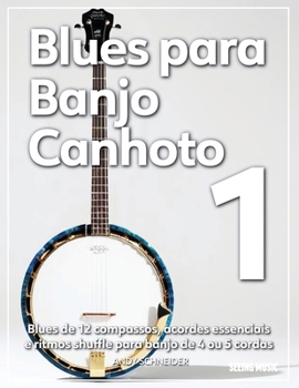 Blues para Banjo Canhoto 1: Blues de 12 compassos, acordes essenciais e ritmos shuffle para banjo de 4 ou 5 cordas (Portuguese Edition)