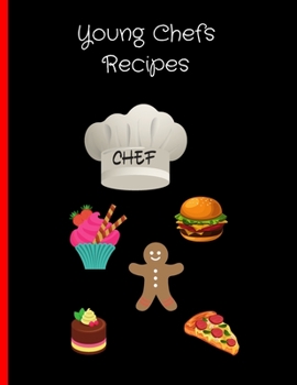 Young Chefs Recipes: Blank Recipe Cook Book To Write In | Gift Idea For Girls, Boys, Children 4-8 and Kids 9-12 | Empty Cookbook To Make Your Own Recipe | DIY Fill In Reci