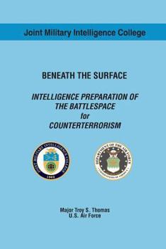 Paperback BENEATH THE SURFACE INTELLIGENCE PREPARATION OF THE BATTLESPACE for COUNTERTERRORISM Book