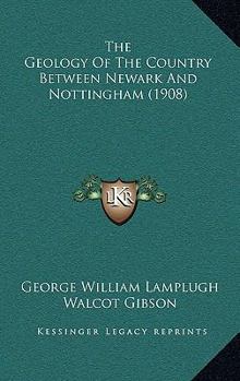 Paperback The Geology Of The Country Between Newark And Nottingham (1908) Book