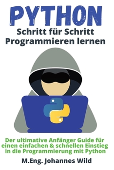 Paperback Python Schritt für Schritt Programmieren lernen: Der ultimative Anfänger Guide für einen einfachen & schnellen Einstieg in die Programmierung mit Pyth [German] Book