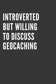 Paperback Introverted But Willing To Discuss Geocaching Notebook: Gift For Geocaching Lover, Lined Journal, 120 Pages, 6 x 9, Matte Finish Book