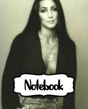 Notebook: Cher American Singer Goddess of Pop The Folk Rock Husband-Wife Duo Sonny & Cher One Of The Best-Selling Music Artists, Large Notebook for Writting, Workbook for Teens & Children, Man, Woman 