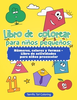 Libro de Colorear para Ni?os Peque?os : N?meros, Colores y Formas - Libro de Actividades para Ni?os Preescolar (Spanish Edition)