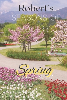 Paperback Robert's Seasons of Poetry: Spring: Poems for those that want to evolve Book