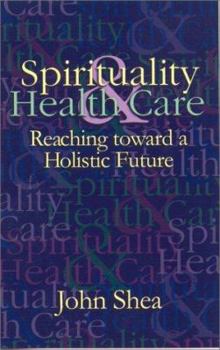 Paperback Spirituality & Health Care: Reaching Toward a Holistic Future Book
