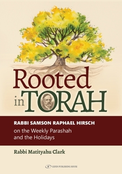 Hardcover Rooted in Torah: Rabbi Samson Raphael Hirsch on the Weekly Parashah and the Holidays Book