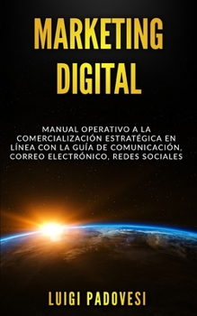 Paperback Marketing Digital: Manual operativo a la comercialización estratégica en línea con la guía de comunicación, correo electrónico, redes sociales [Spanish] Book