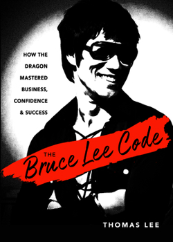Paperback The Bruce Lee Code: How the Dragon Mastered Business, Confidence, and Success Book