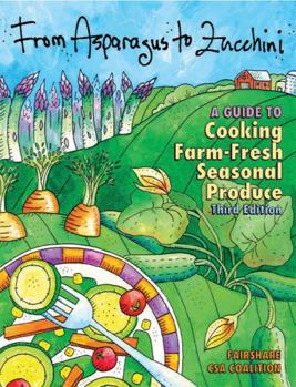 Paperback From Asparagus to Zucchini: A Guide to Cooking Farm-Fresh Seasonal Produce, 3rd Edition Book