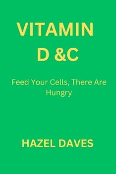 Paperback Vitamin D & C: Feed Your Cell, There Are Hungry Book