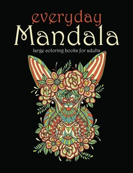 Large coloring books for adults: Everyday Mandala: Stress Relieving Adult Coloring Book with Birds, Elephant, Butterfly, Bear, Fish, Cat, and a lot of ... A New Animal Mandalas Coloring Book to Color