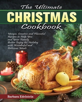 Paperback The Ultimate Christmas Cookbook: Unique, Creative and Flavorful Recipes to Help You and Your Family Better Enjoy the Holiday with Wonderful and Delici Book
