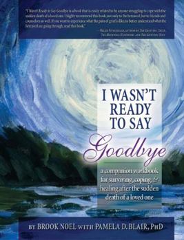Paperback I Wasn't Ready to Say Goodbye: A Companion Workbook for Surviving, Coping, & Healing After the Sudden Death of a Loved One Book