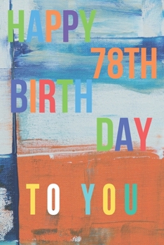 Happy 78th Birthday: 78th Birthday Gift / Journal / Notebook / Diary / Unique Greeting & Birthday Card Alternative