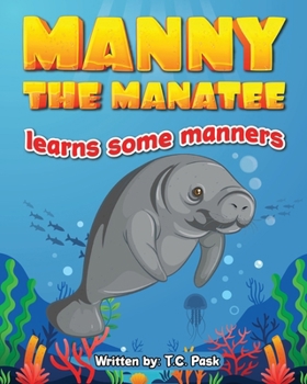 Paperback Manny the Manatee Learns Some Manners: Children's Illustrated Storybook Teaching Importance of Manners and Politeness - Ages 4-8 Book