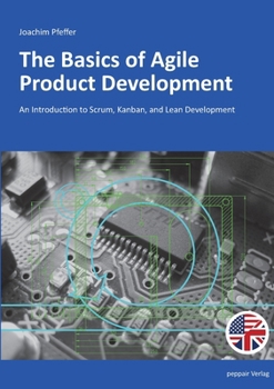 Paperback The Basics of Agile Product Development: An Introduction to Scrum, Kanban, and Lean Development Book