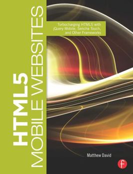 Paperback HTML5 Mobile Websites: Turbocharging HTML5 with jQuery Mobile, Sencha Touch, and Other Frameworks Book