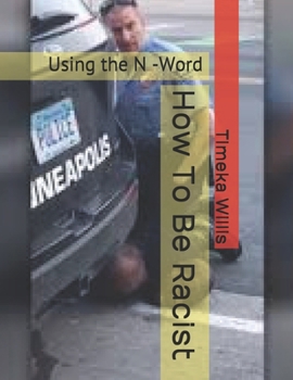 Paperback How To Be Racist: Using the N -Word Book
