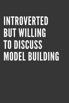 Paperback Introverted But Willing To Discuss Model Building Notebook: Gift For Model Building Lover, Lined Journal, 120 Pages, 6 x 9, Matte Finish Book