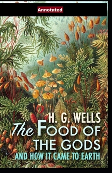 Paperback The Food of the Gods and How It Came to Earth Annotated Book