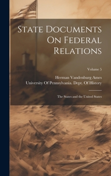 Hardcover State Documents On Federal Relations: The States and the United States; Volume 5 Book