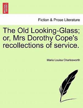 Paperback The Old Looking-Glass; Or, Mrs Dorothy Cope's Recollections of Service. Book