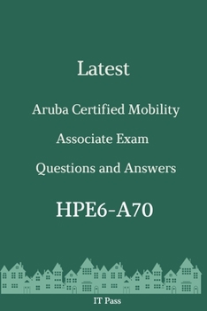 Paperback Latest Aruba Certified Mobility Associate Exam HPE6-A70 Questions and Answers: Guide for Real Exam Book