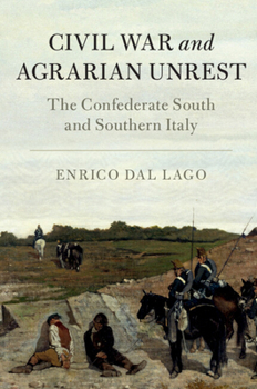 Civil War and Agrarian Unrest: The Confederate South and Southern Italy - Book  of the Cambridge Studies on the American South