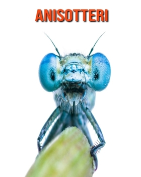 Anisotteri: Fantastici fatti e immagini (Italian Edition)