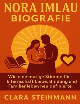 Nora Imlau Biografie: Wie eine mutige Stimme für Elternschaft Liebe, Bindung und Familienleben neu definierte