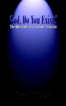 God, Do You Exist?: The Questions of a Curious Agnostic