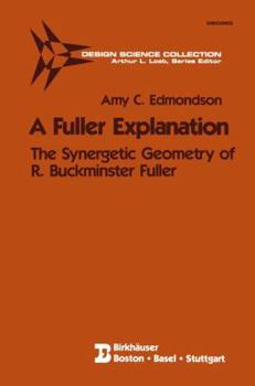 Hardcover A Fuller Explanation: The Synergetic Geometry of R. Buckminster Fuller Book