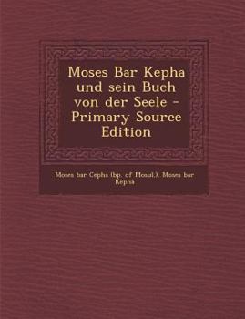 Paperback Moses Bar Kepha Und Sein Buch Von Der Seele - Primary Source Edition [German] Book