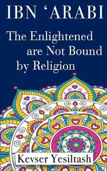 Paperback Ibn 'Arabi, The Enlightened are not bound by religion Book