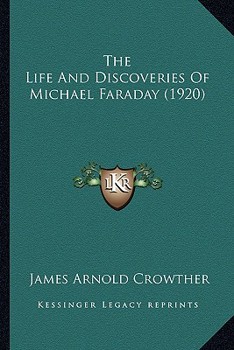 The life and discoveries of Michael Faraday