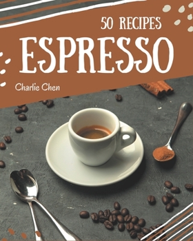 Paperback 50 Espresso Recipes: Espresso Cookbook - Your Best Friend Forever Book