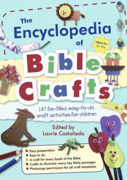 Paperback The Encyclopedia of Bible Crafts: 187 Fun-Filled, Easy-To-Do Craft Activities for Children. Edited by Laurie Castaeda Book