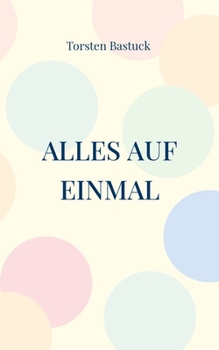 Paperback Alles auf einmal: Kurzgeschichten für Unterhaltung mit Tiefsinn [German] Book